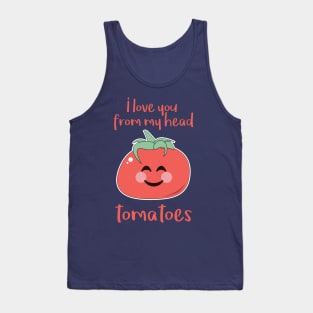 I love you from my head tomatoes Tank Top